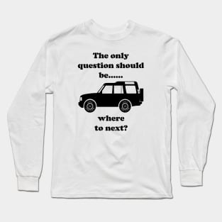 Where to Next? - Discovery Long Sleeve T-Shirt